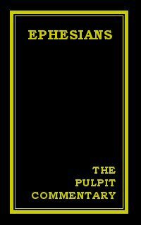 The Pulpit Commentary: Ephesians