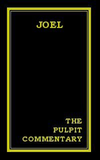 The Pulpit Commentary: Joel