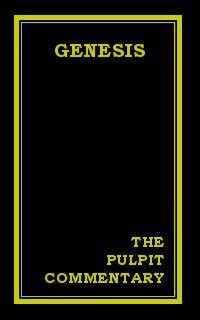 The Pulpit Commentary: Genesis