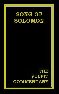 The Pulpit Commentary: Song of Solomon