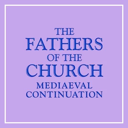 Fathers of the Church: Medieval Continuations (22 vols.)