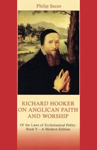 Richard Hooker on Anglican Faith and Worship: Of the Laws of Ecclesiastical Polity: Book V