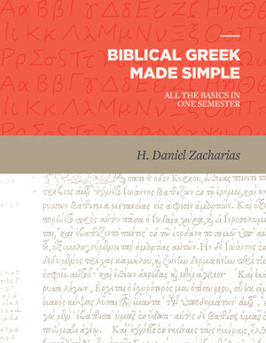 Biblical Greek Made Simple: All the Basics in One Semester