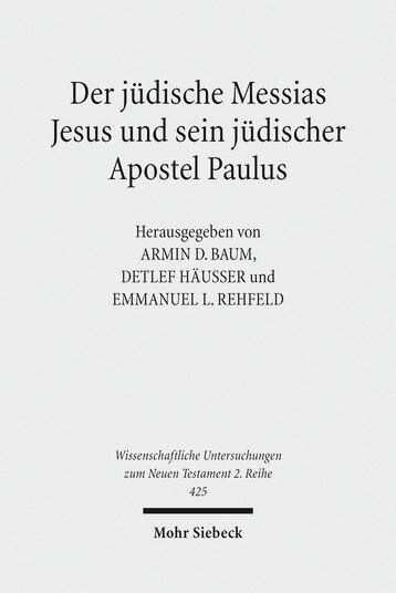 Der jüdische Messias Jesus und sein jüdischer Apostel Paulus (WUNT II 425)