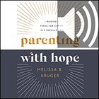 Parenting With Hope: Raising Teens for Christ in a Secular Age (audio)