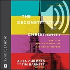 Deconstruction of Christianity: What It Is, Why It’s Destructive, and How to Respond (audio)