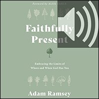 Faithfully Present: Embracing the Limits of Where and When God Has You (audio)
