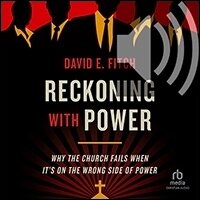 Reckoning with Power: Why the Church Fails When It’s on the Wrong Side of Power (audio)