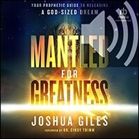 Mantled for Greatness: Your Prophetic Guide to Releasing a God-sized Dream (audio)