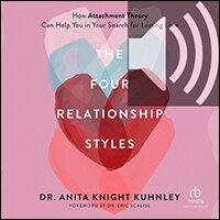 The Four Relationship Styles: How Attachment Theory Can Help You in Your Search for Lasting Love (audio)