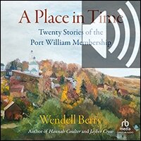 A Place in Time: Twenty Stories of the Port William Membership (audio)