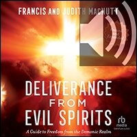 Deliverance from Evil Spirits: A Guide to Freedom from the Demonic Realm (audio)