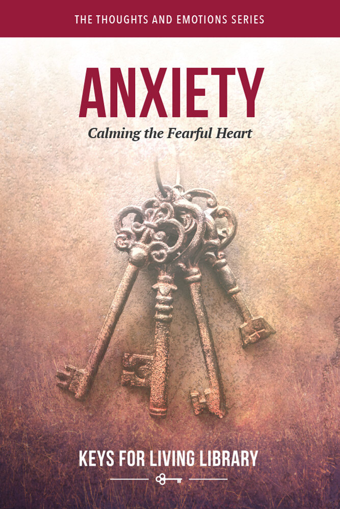 Anxiety: Calming the Fearful Heart  (Keys for Living Library)