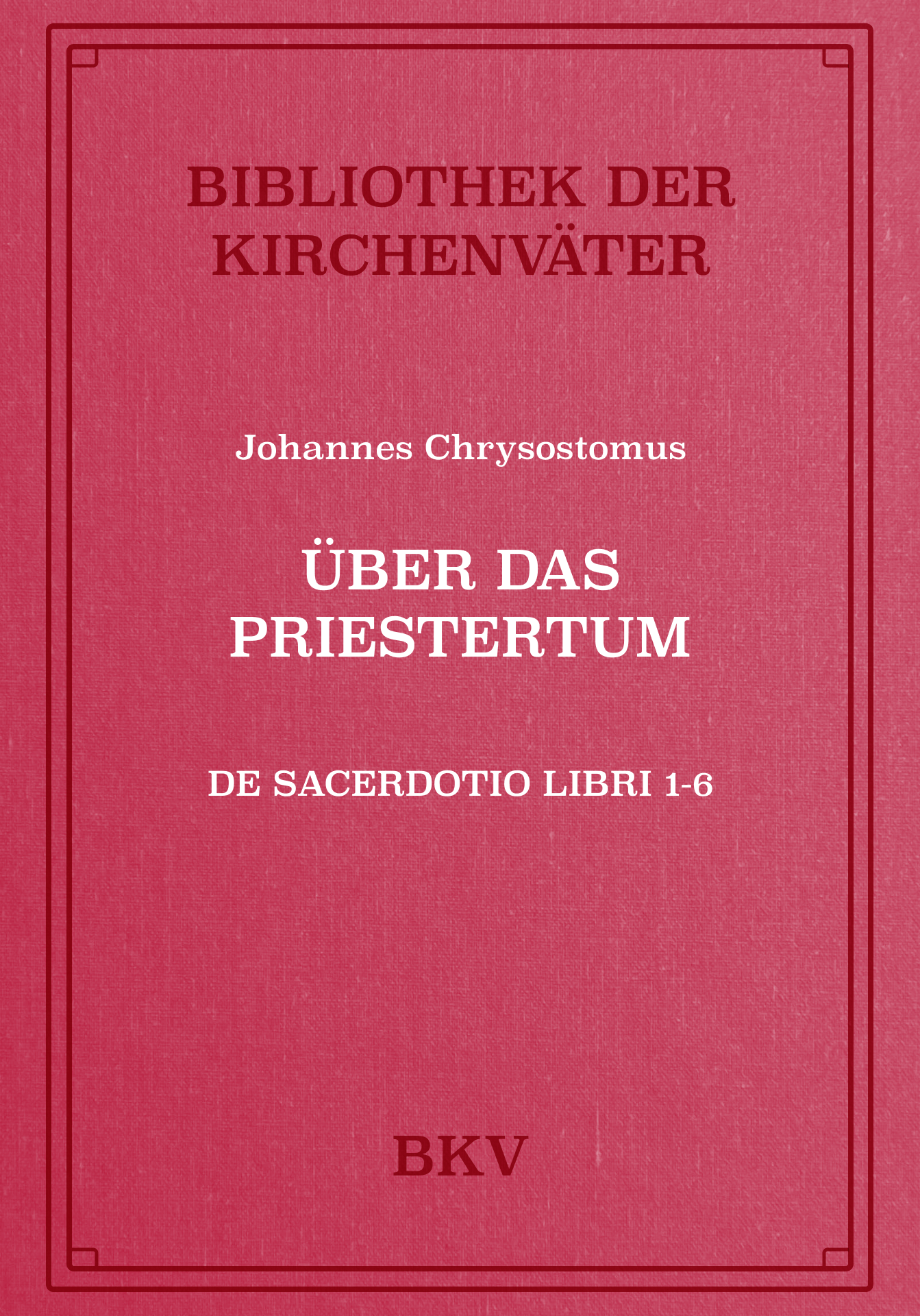 Über das Priestertum (De sacerdotio libri 1-6)