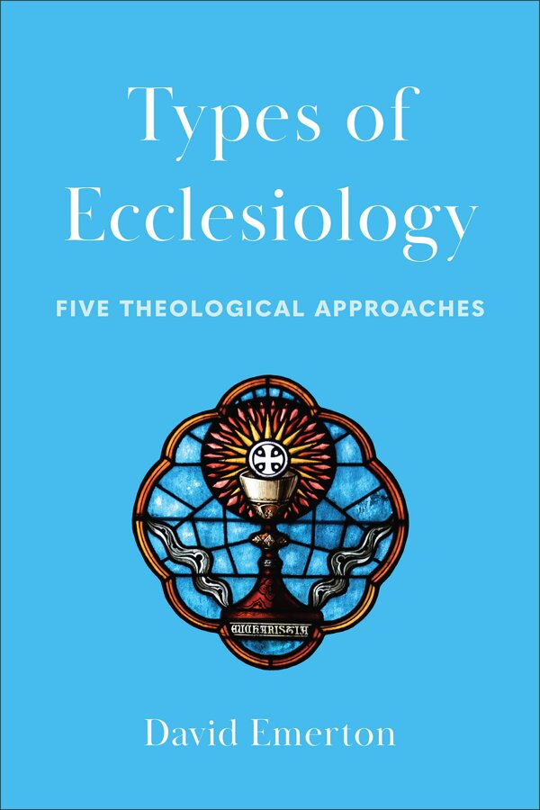 Types of Ecclesiology: Five Theological Approaches | Logos Bible Software