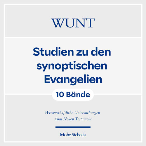 Studien zu den synoptische Evangelien (Wissenschaftliche Untersuchungen zum Neuen Testament | WUNT) (10 Bde.)