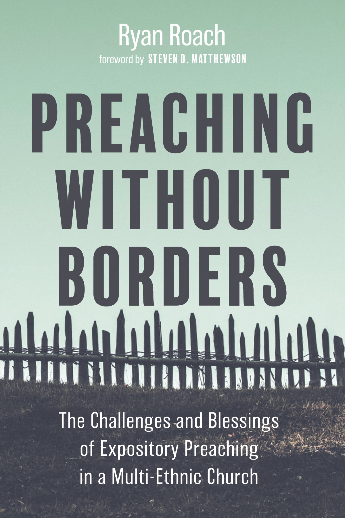 Preaching without Borders: The Challenges and Blessings of Expository Preaching in a Multi-Ethnic Church