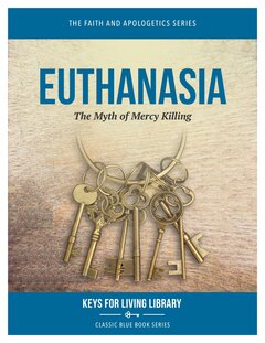 Euthanasia: The Myth of Mercy Killing (Keys for Living Library)