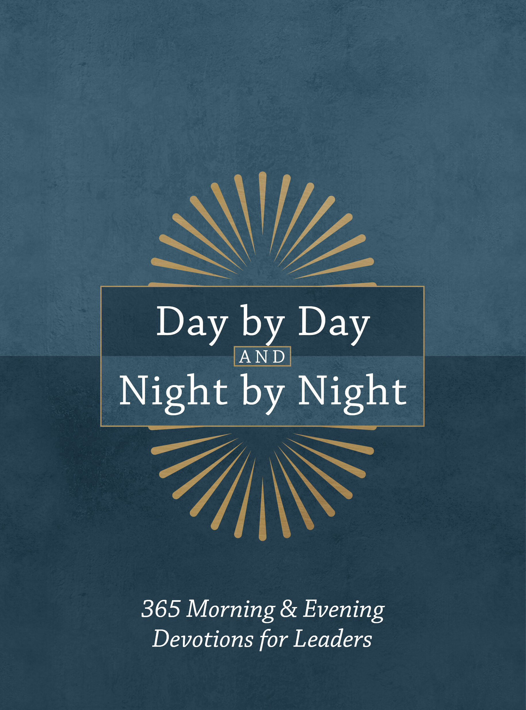 Day by Day and Night by Night: 365 Morning and Evening Devotions for Leaders
