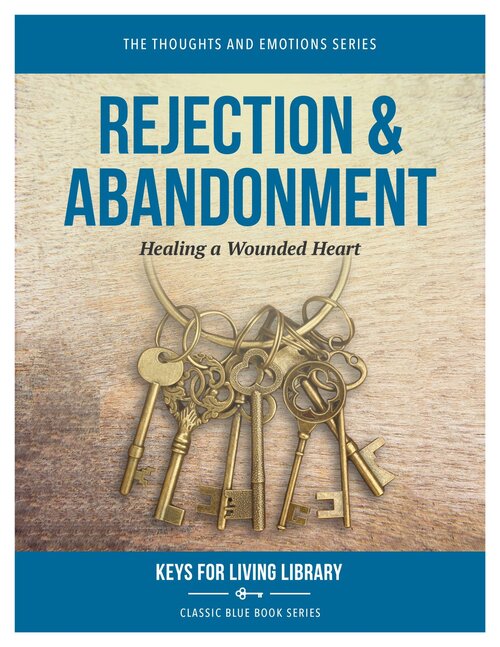 Rejection & Abandonment: Healing a Wounded Heart (Keys for Living Library)