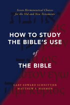 How to Study the Bible’s Use of the Bible: Seven Hermeneutical Choices for the Old and New Testaments