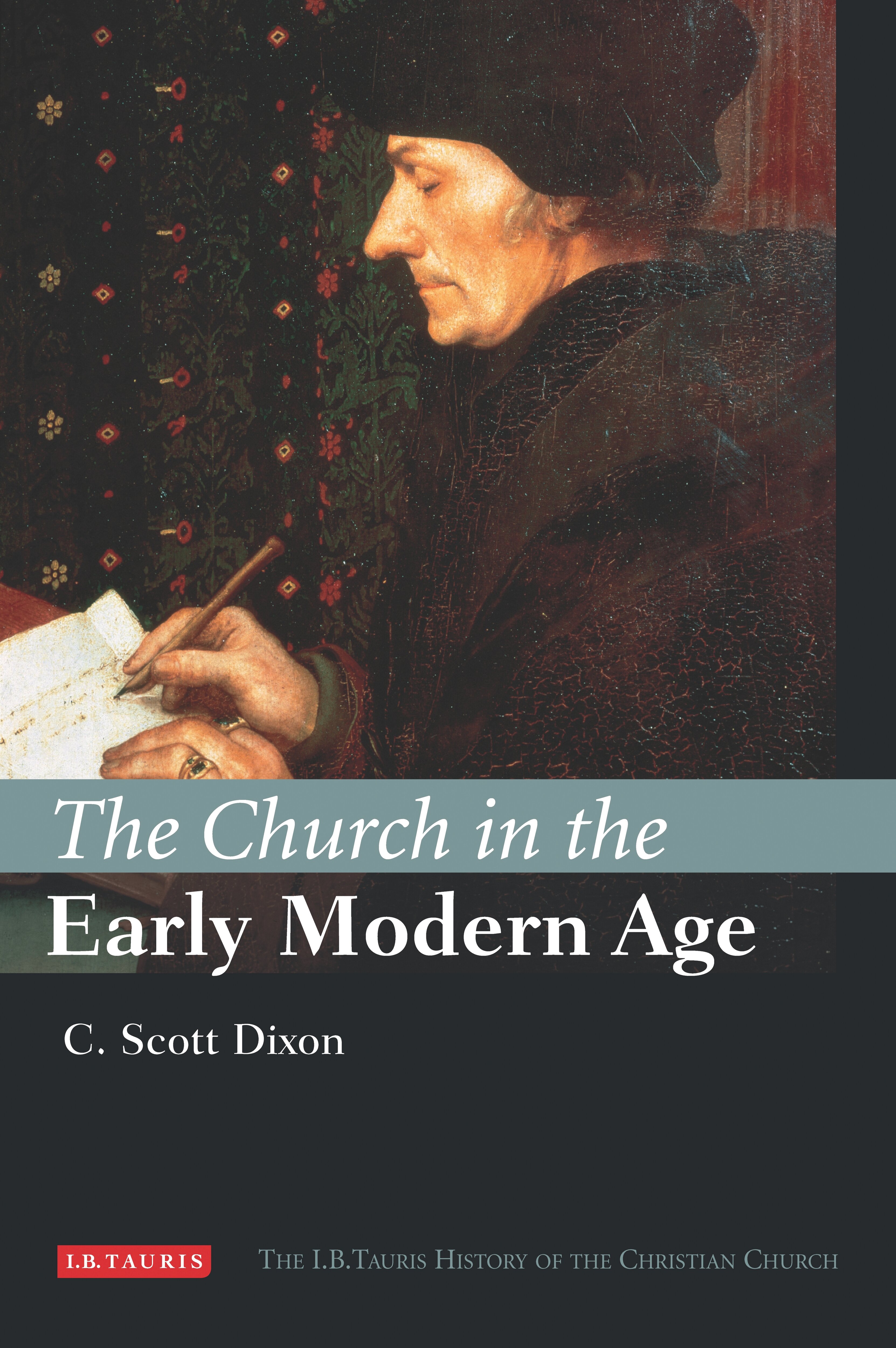 The Church in the Early Modern Age: I.B.Tauris History of the Christian ...