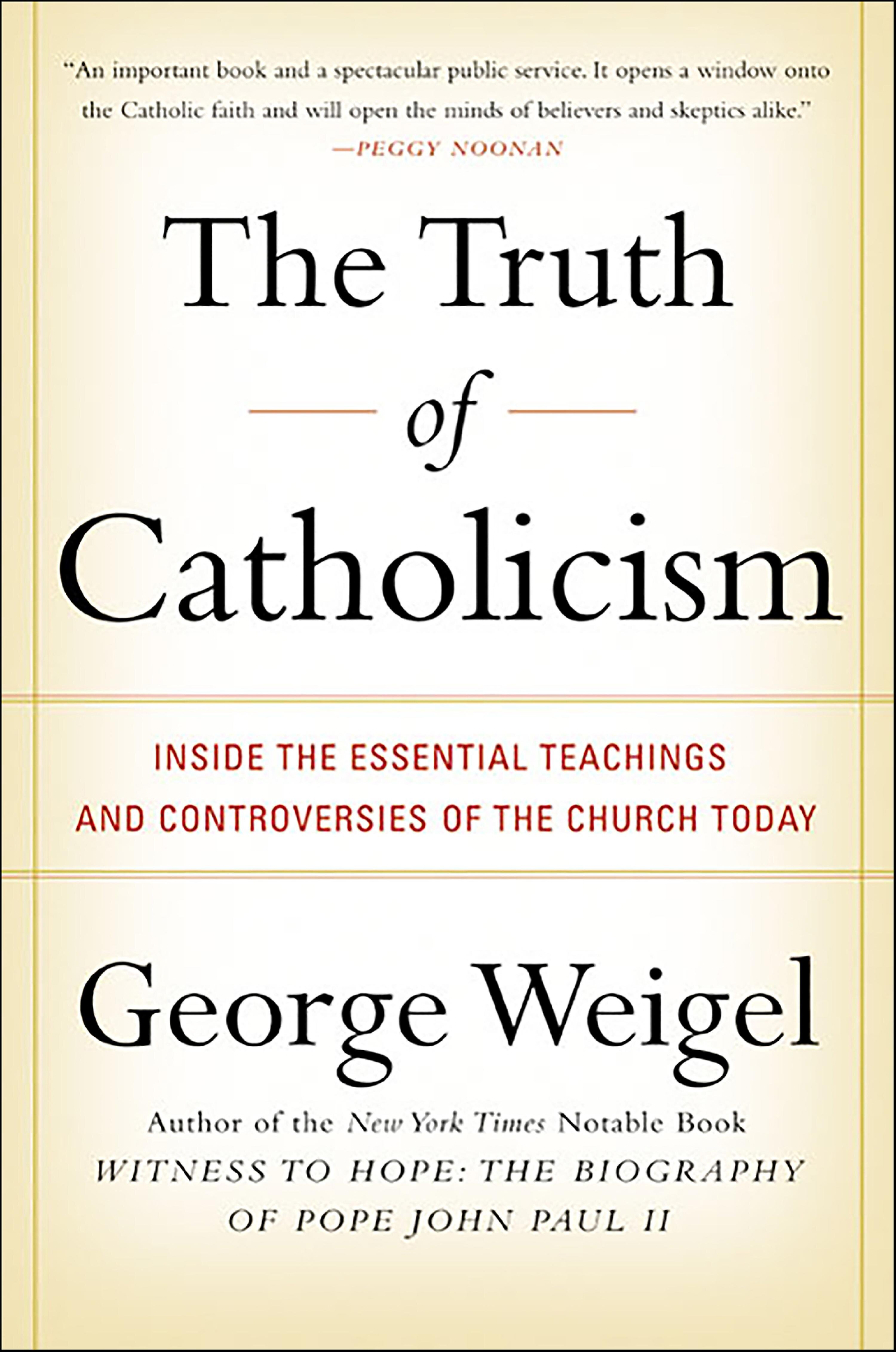 The Truth of Catholicism: Inside the Essential Teachings and Controversies of the Church Today