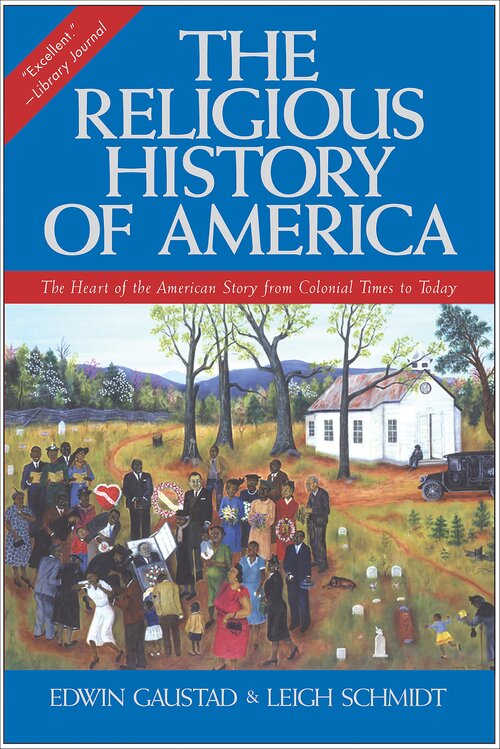 The Religious History of America: The Heart of the American Story from Colonial Times to Today