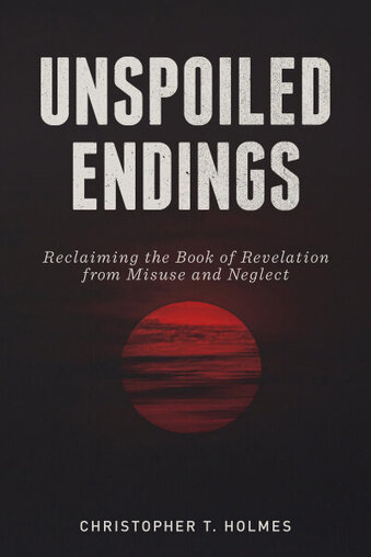Unspoiled Endings: Reclaiming the Book of Revelation from Misuse and Neglect        
