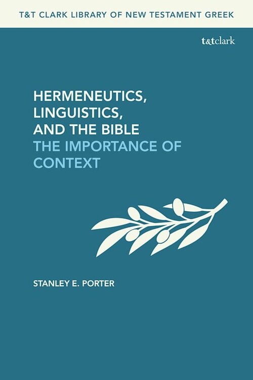 Hermeneutics, Linguistics, and the Bible The Importance of Context (T&T Clark Library of New Testament Greek)