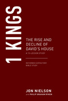 1 Kings: The Rise and Decline of David’s House, A 13-Week Study (Reformed Expository Bible Studies | REBS)