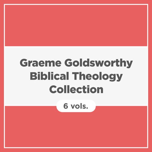 Graeme Goldsworthy Biblical Theology Collection (6 vols.)