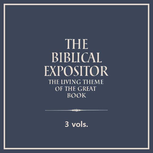 The Biblical Expositor (3 vols.)