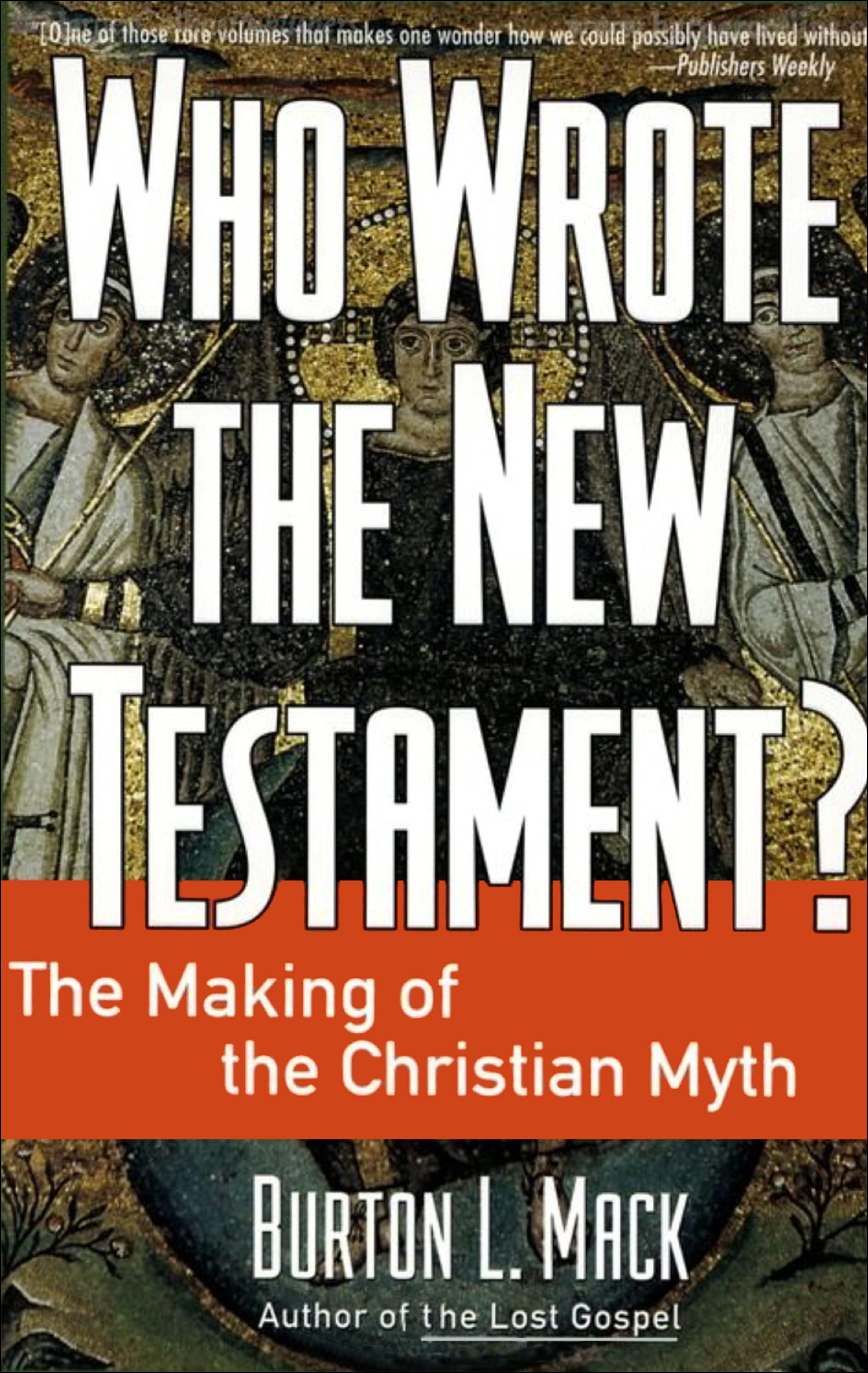 Who Wrote the New Testament? The Making of the Christian Myth