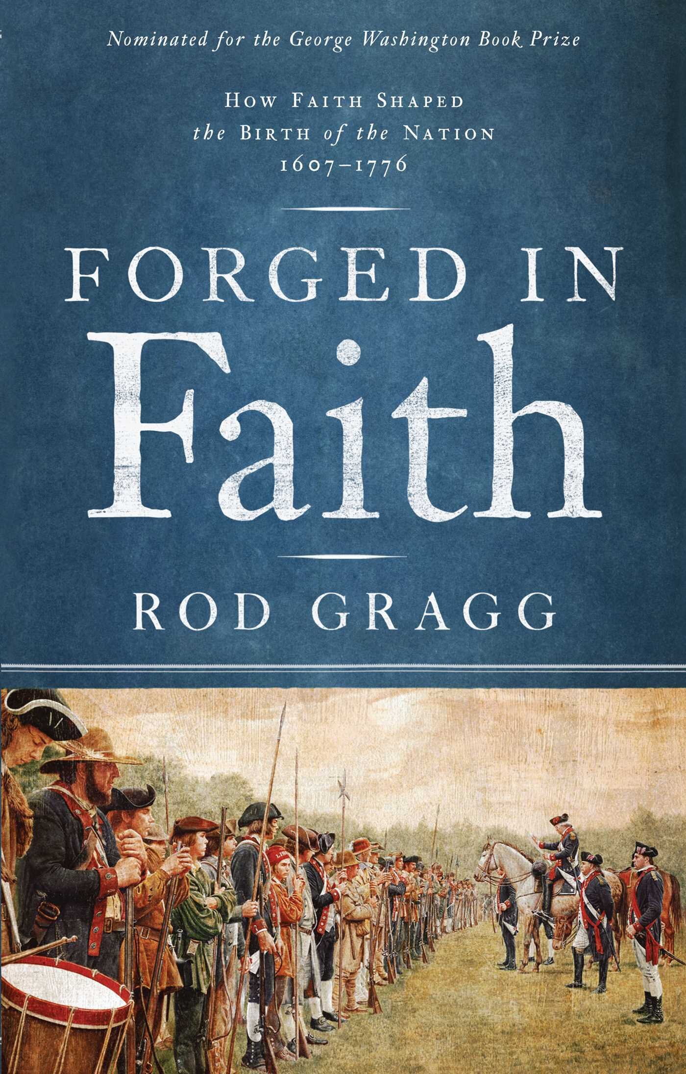 Forged in Faith: How Faith Shaped the Birth of the Nation, 1607–1776