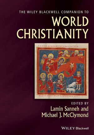 The Wiley Blackwell Companion to World Christianity (Wiley Blackwell Companions to Religion)