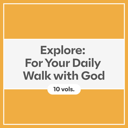 Explore: For Your Daily Walk with God (10 vols.)