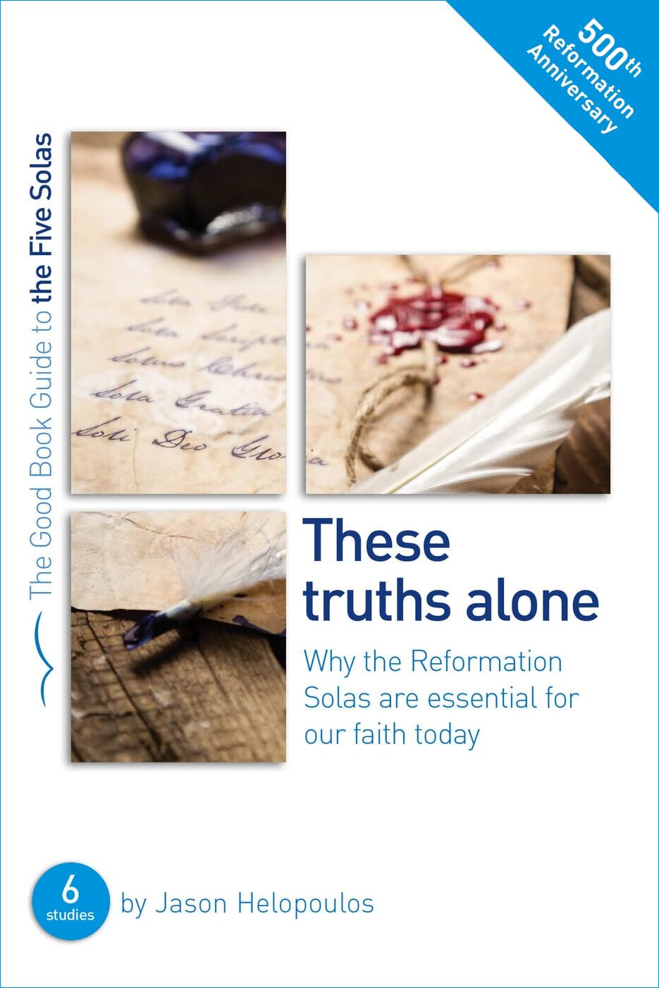 These Truths Alone: The Five Solas of the Reformation (Good Book Guides)