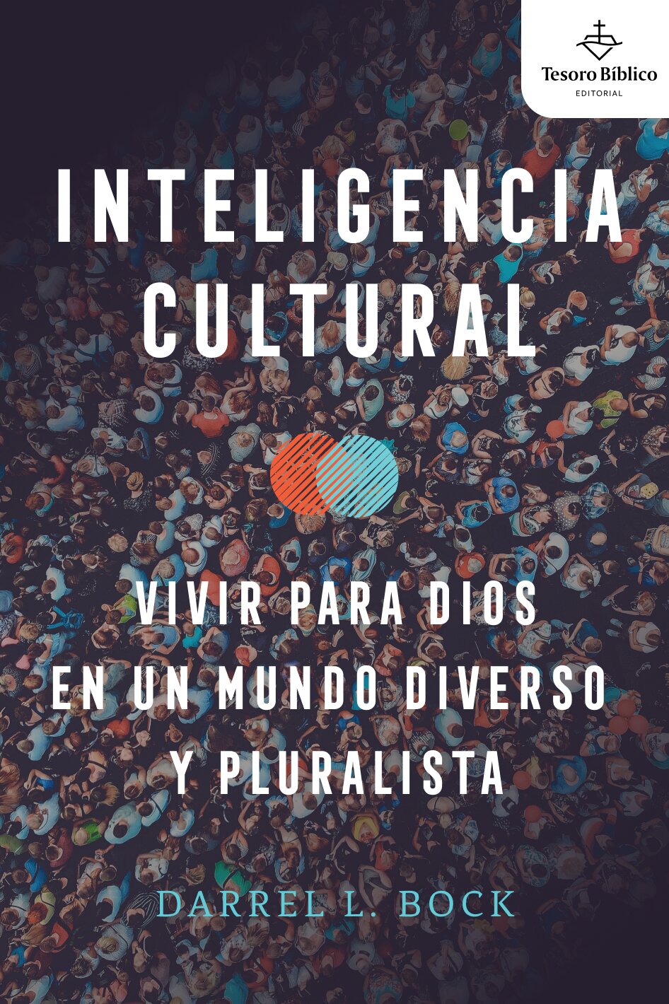 Inteligencia Cultural: Vivir para Dios en un mundo diverso y pluralista