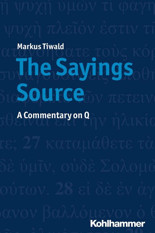 The Sayings Source: A Commentary on Q