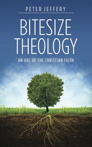 Bitesize Theology: An ABC of the Christian Faith