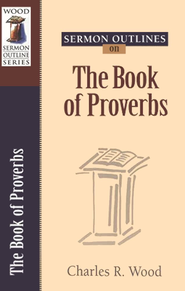 Sermon Outlines on the Book of Proverbs (Wood Sermon Outline Series ...