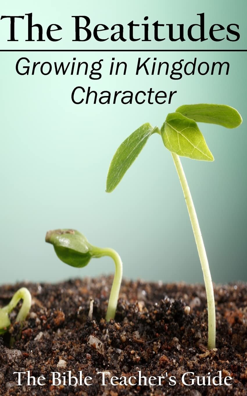 The Beatitudes: Growing in Kingdom Character
