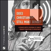 Does Christianity Still Make Sense?: A Former Skeptic Responds to Today’s Toughest Objections to Christianity (audio)