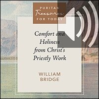 Comfort and Holiness from Christ's Priestly Work: Puritan Treasures for Today (Audio)