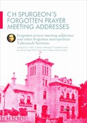 C.H. Spurgeon’s Forgotten Prayer Meeting Addresses