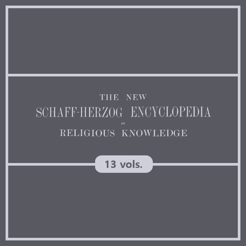 New Schaff-Herzog Encyclopedia of Religious Knowledge (13 vols.)