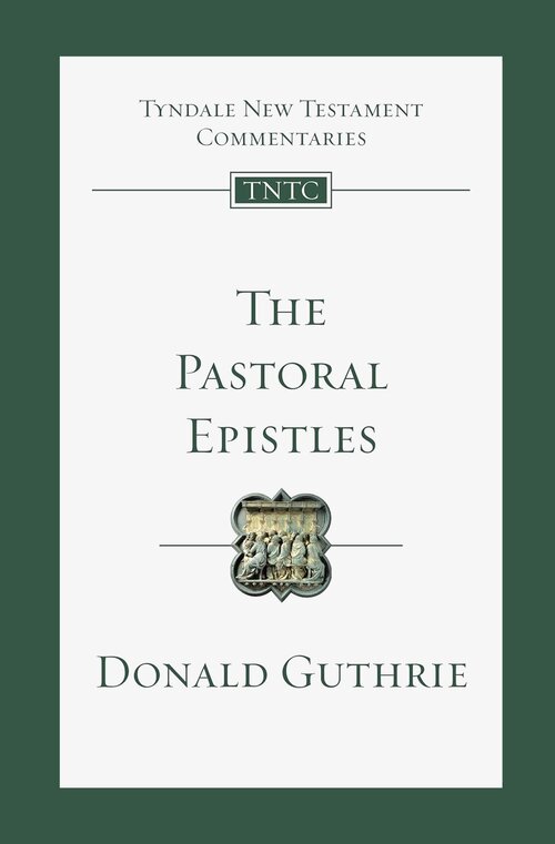 The Pastoral Epistles (Tyndale New Testament Commentaries | TNTC)