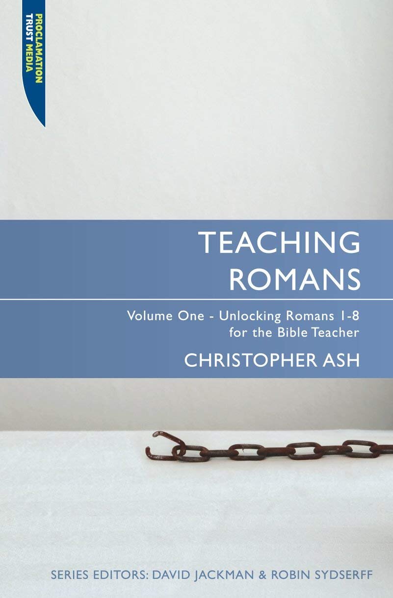 Teaching Romans, Volume One - Unlocking Romans 1-8 for the Bible Teacher (Teaching the Bible)