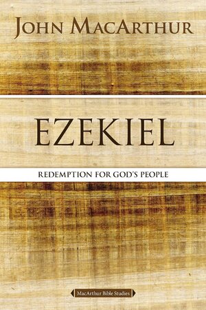 Ezekiel: Redemption for God’s People (MacArthur Bible Studies)